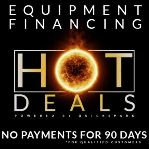 Equipment financing - Hot Deals powered by Quickspark - no payments for 90 days * for qualified Customers